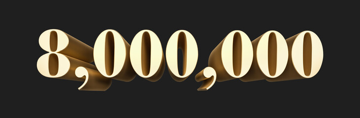 8.000.000 eight million number rendering. Metallic gold 3D numbers. 3D Illustration. Isolated on black background.