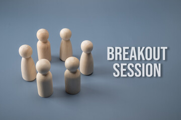 Breakout session concept. Wooden figure circle with text. - obrazy, fototapety, plakaty