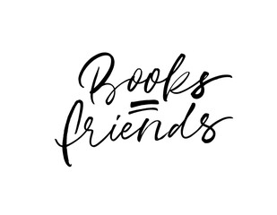 Books are friends modern brush vector calligraphy. Positive quote lettering for read lovers. Inspirational and motivational phrase isolated on white background. Vector quote about reading and books.