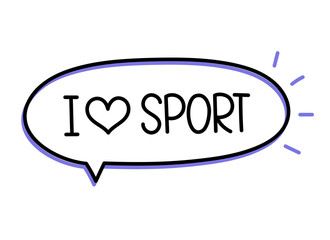I love sport inscription. Handwritten lettering illustration. Black vector text in speech bubble. Simple outline marker