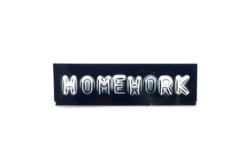 Embossed letter in word homework on black banner with white background