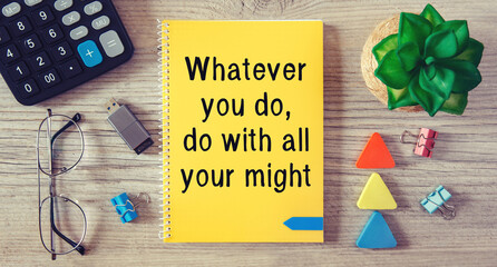 Conceptual manuscript showing Whatever you do, do with all your might. Clarify your ideas and use...
