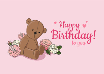 Happy Birthday to you! Greeting card design for girl with cute Teddy bear toy and pink flowers and hearts on pink background. - Vector illustration