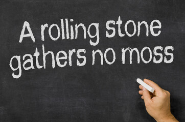 A rolling stone gathers no moss
