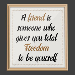A Friend is... Inspirational and Motivational quote