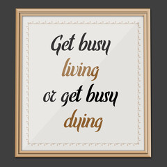 Get Busy... Inspirational and Motivational quote