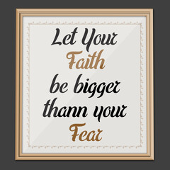 Let Your Faith... Inspirational and Motivational quote