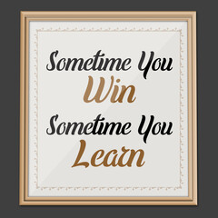 Sometime You Win... Inspirational and Motivational quote