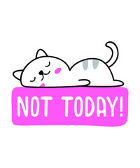 Not Today Cat design for Printing T-shirts, Hoodies, Mugs, Etc - Cat Graphic - Cat Face