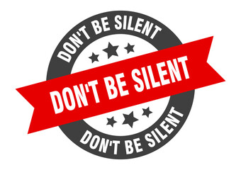 don't be silent sign. round ribbon sticker. isolated tag