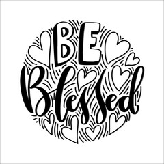 Be Blessed. Handwritten Inspirational Motivational Quotes. Hand Lettering Quote. Design For Greeting Cards, Apparel, Prints, and Invitation Card.