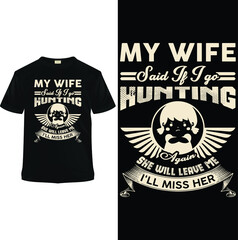 My wife said If I go hunting again, She will leave me. I will miss her. T shirt design template. This is fully vector file.