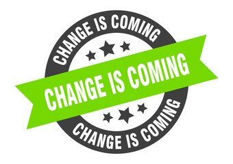 change is coming sign. round ribbon sticker. isolated tag