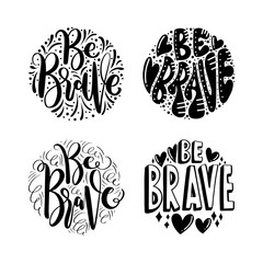 Set Of Be Brave. Handwritten Inspirational Motivational Quotes. Hand Lettering Quote. Design For Greeting Cards, Apparel, Prints, and Invitation Card.