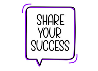 share your success inscription. Handwritten lettering illustration. Black vector text in speech bubble. Simple outline 