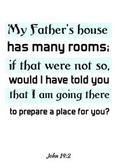My Father’s house has many rooms; if that were not so. Bible verse quote