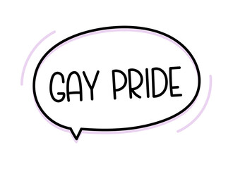 Gay pride inscription. Handwritten lettering illustration. Black vector text in speech bubble. Simple outline marker