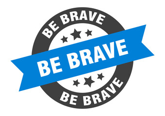 be brave sign. round ribbon sticker. isolated tag