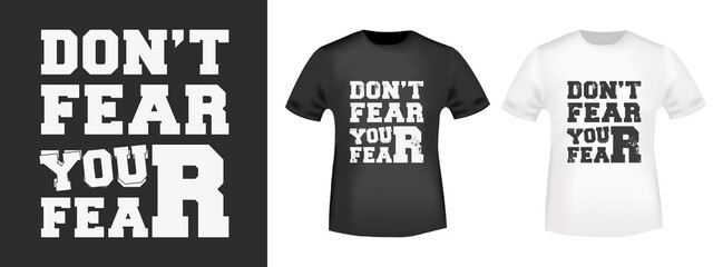 Do not Fear your Fear typography for t-shirt print stamp, tee applique, fashion slogans, badge, label clothing, jeans, and casual wear. Vector illustration