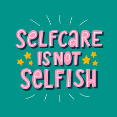 Selfcare is not selfish positive lettering quote for poster. Hand drawn vector illustration phrase about skin care, love yourself, cosmetics, beauty products. Isolated text with background for print.