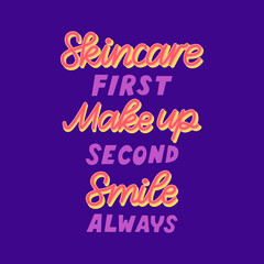 Skincare first, make up second, smile always. Lettering phrase about skin care routine, beauty steps. Typography for social media, posters, shirts, cosmetics brands. Vector hand drawn illustration.