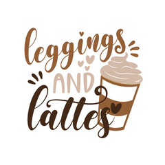 Leggings And Lattes - autumnal text with coffee cup. Good for scrap booking, posters, greeting cards, banners, textiles, gifts, shirts, mugs or other gift.