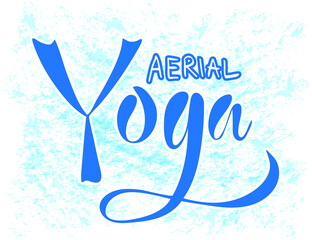 Vector illustration of Aerial Yoga text for logotype, t-shirt, banner, magazine, poster, decoration, postcard. Aerial Yoga calligraphy background. Aerial Yoga lettering. EPS 10.