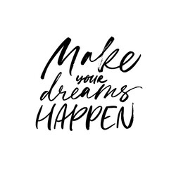 Fototapeta na wymiar Make your dreams happen ink pen calligraphy. Hand drawn vector phrase or quote. Motivation and inspiration positive quote. Lettering design for posters, t-shirts, cards, invitations, stickers, banners