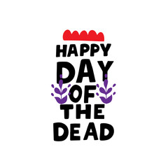 Happy Day of the Dead. Dia de los muertos quote. All soul day, mexicano tradicional festive family holiday. Remembering. Spanish ethnic carnival. Hand lettering.