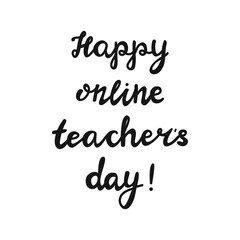 Happy online teachers day. Handwritten education quote. Isolated on white background. Vector stock illustration.