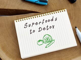 Superfoods To Detox inscription on the piece of paper.