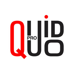 Quid pro quo - Latin phrase that means something for something, favor for favor, one hand washed the other and others