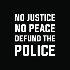 No justice NO peace defund the police Black lives matter modern sign, banner, design concept, social media post with white text on a black background. 