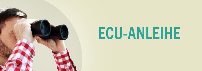 ECU-Anleihe. Mann bei Beobachtung mit Fernglas. Text/Wort in deutsch auf Hintergrund (beige)....