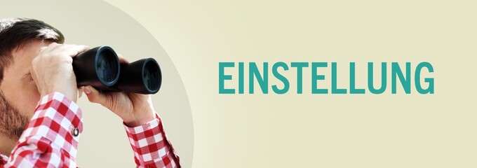 Einstellung. Mann bei Beobachtung mit Fernglas. Text/Wort in deutsch auf Hintergrund (beige)....