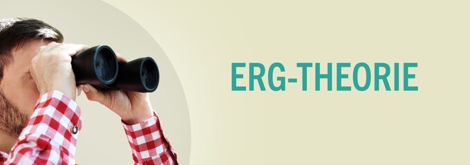 ERG-Theorie. Mann bei Beobachtung mit Fernglas. Text/Wort in deutsch auf Hintergrund (beige)....
