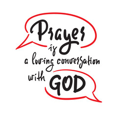 Prayer is a loving conversation with God - inspire motivational religious quote. Hand drawn beautiful lettering. Print for inspirational poster, t-shirt, bag, cups, card, flyer, sticker, badge.