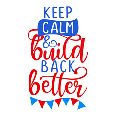 Fototapeta na wymiar Keep calm and build back better - Hand drawn lettering quote. Vector illustration. Go vote text for presidential Election of USA Campaign 2020. Badge United States lection vote. 
