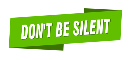 don't be silent banner template. ribbon label sign. sticker