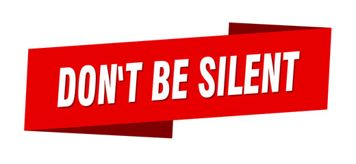 don't be silent banner template. ribbon label sign. sticker
