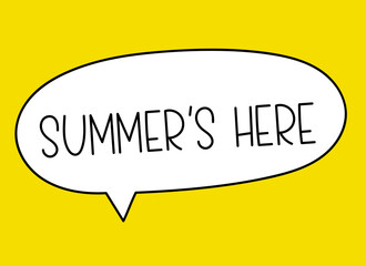 Summer's here inscription. Handwritten lettering illustration. Black vector text in speech bubble. Simple outline marker