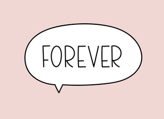 Forever inscription. Handwritten lettering illustration. Black vector text in speech bubble. Simple outline marker