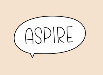 Aspire inscription. Handwritten lettering illustration. Black vector text in speech bubble. Simple outline marker