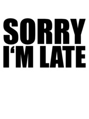 Sorry Im Late 