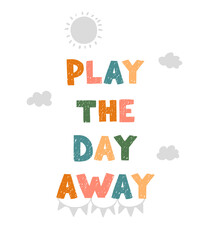 Vector illustration with hand drawn lettering - Play the day away. Colourful typography design in Scandinavian style for postcard, banner, t-shirt print, invitation, greeting card, poster