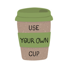 Vector colorful illustration of reusable eco cup of coffee. Use your own cup. Zero waste concept.
