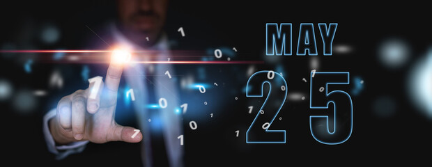 may 25th. Day 25 of month,advertising or high-tech calendar, man in suit presses bright virtual button spring month, day of the year concept