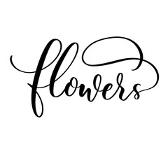 Flowers - vector calligraphic inscription with smooth lines.