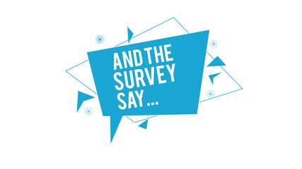 and the survey say speech bubble illustration 