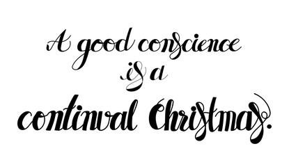A good conscience is a continual Christmas lettering.